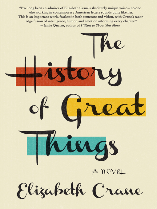 Title details for The History of Great Things by Elizabeth Crane - Available